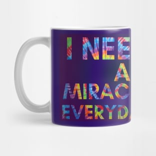 I Need A Miracle Everyday in Tie Dye Print Mug